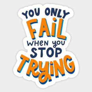 you only fail when you stop trying Sticker